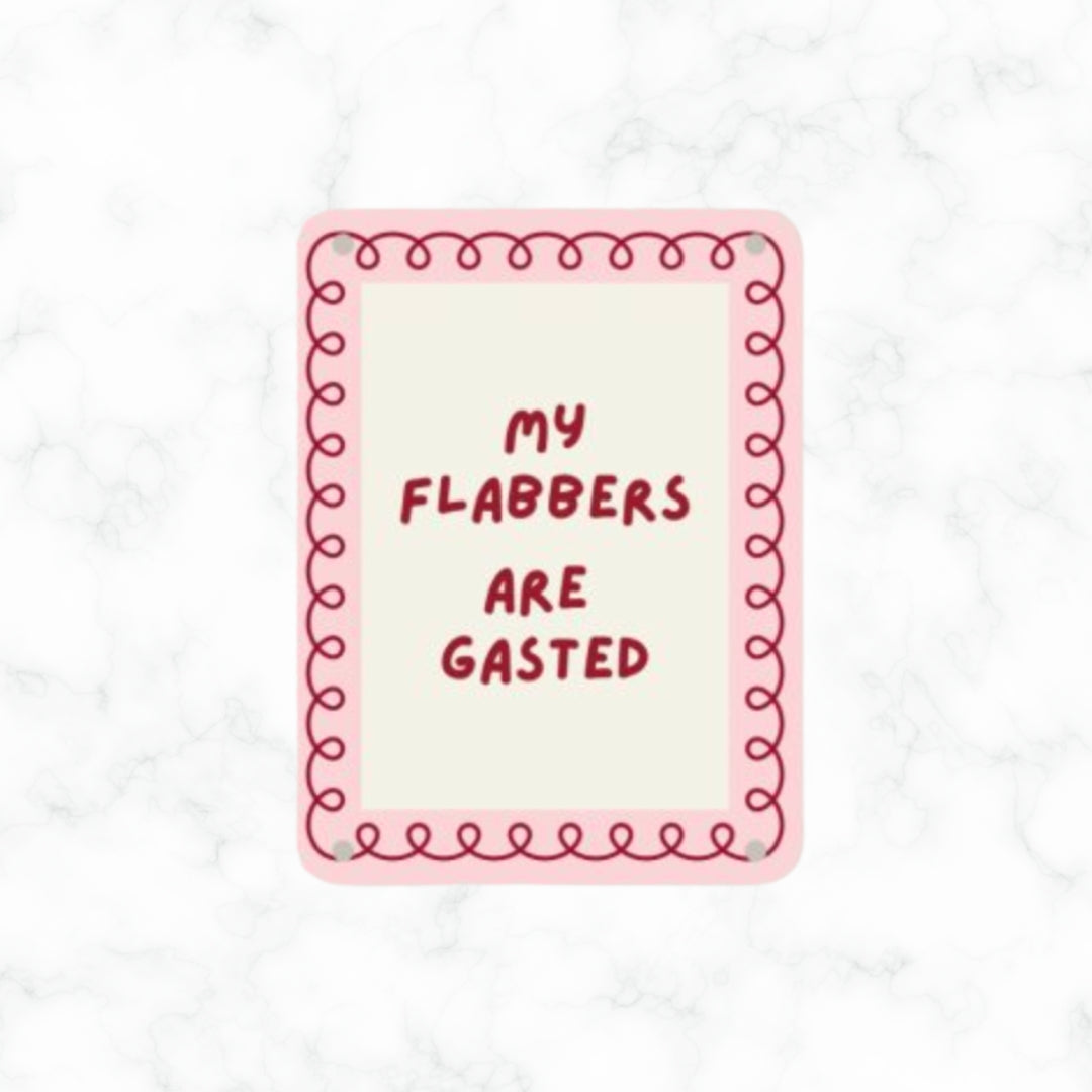 My Flabbers Are Gasted Sign