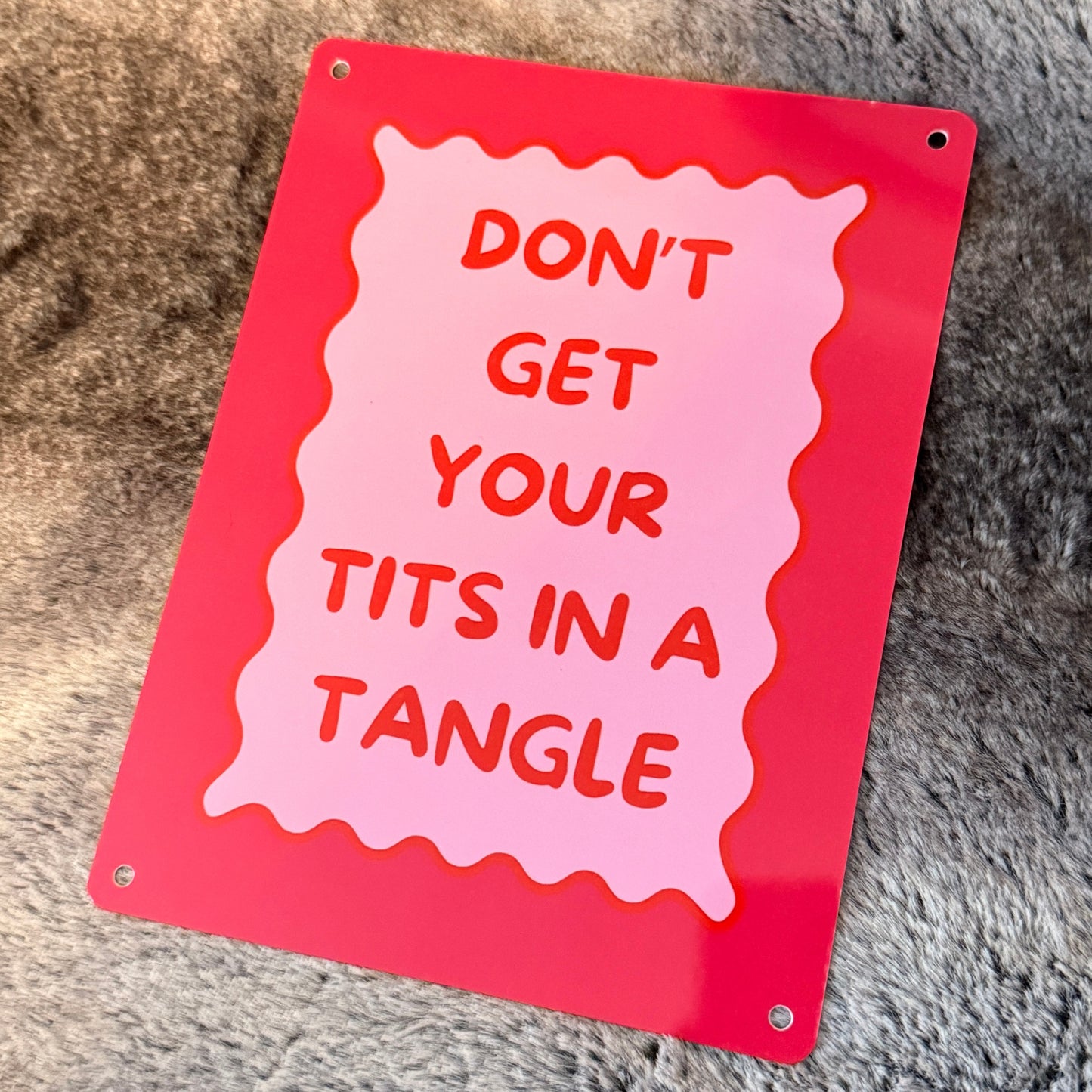 Don’t Get Your Tits in a Tangle – A5 Metal Sign