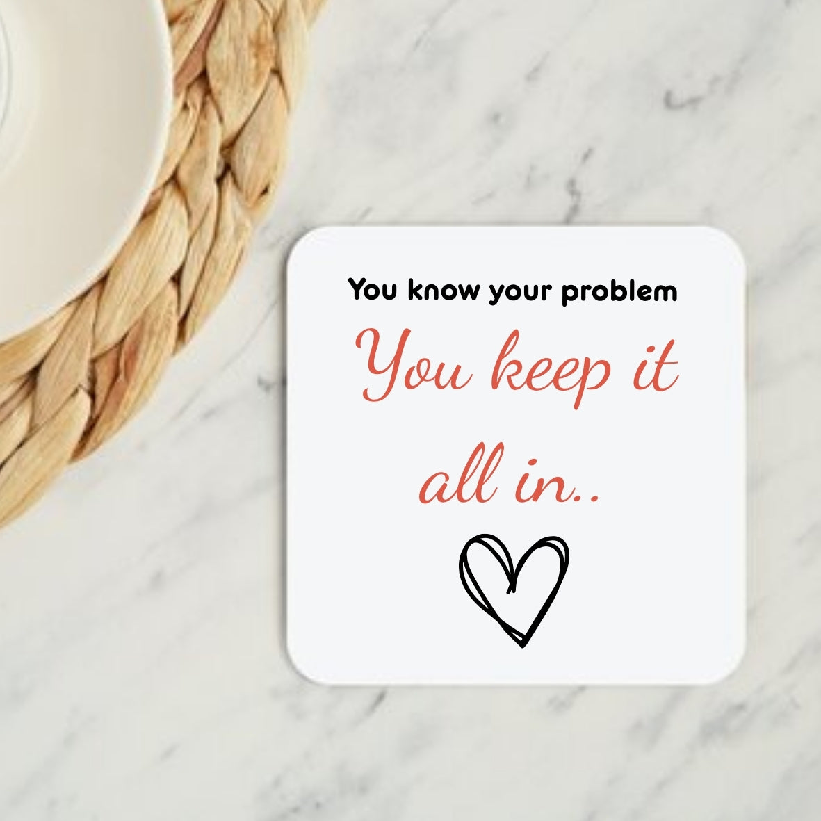 You Keep It All In Coaster