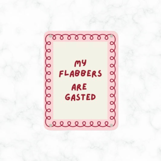 My Flabbers Are Gasted Sign