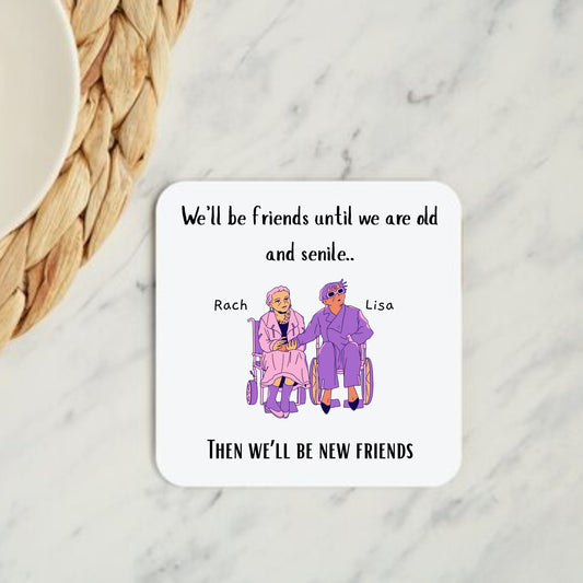 We’ll Be Friends Until We’re Old & Senile Coaster
