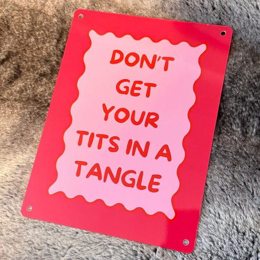 Don’t Get Your Tits in a Tangle – A5 Metal Sign