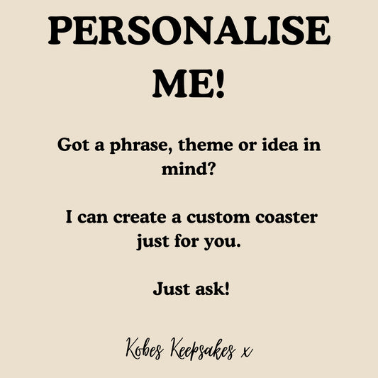 EMAIL US FOR A CUSTOM COASTER DESIGN