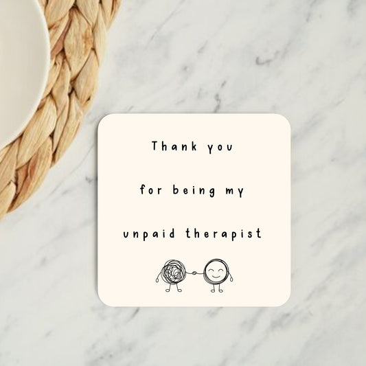 Thank You for Being My Unpaid Therapist Coaster