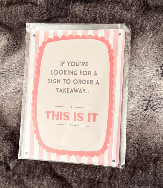 If You’re Looking For A Sign To Order A Takeaway - A5 Metal Sign