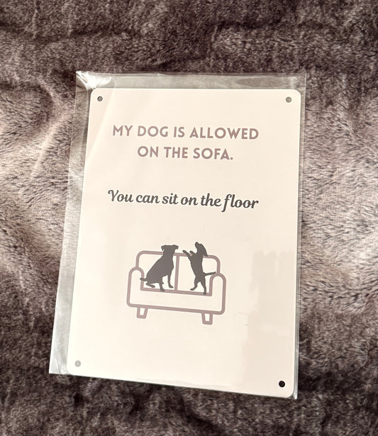 My Dog Is Allowed On The Sofa, You Can Sit On The Floor - A5 Metal Sign