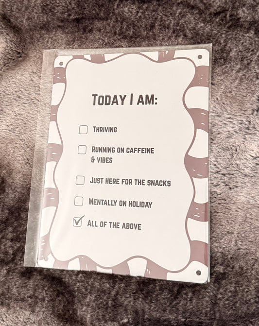 Today I Am… Funny Checklist - A5 Metal Sign